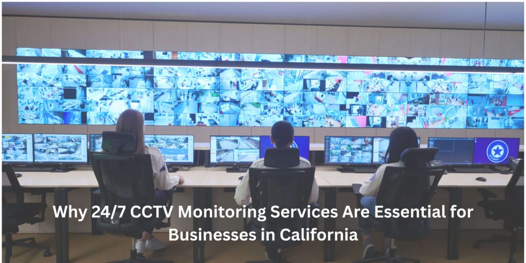 24/7 CCTV Monitoring Services in California | Business Security Solutions